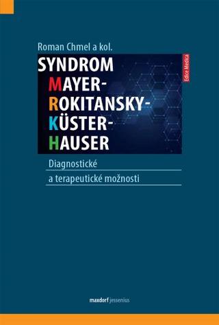 Kniha: Syndrom Mayer-Rokitansky-Küster-Hauser - Diagnostické a terapeutické možnosti - Roman Chmel