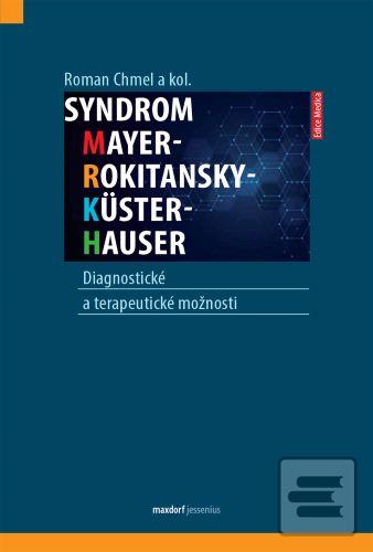 Kniha: Syndrom Mayer-Rokitansky-Küster-Hauser - Diagnostické a terapeutické možnosti - 1. vydanie - Roman Chmel