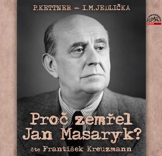 MP3: Proč zemřel Jan Masaryk? - čte František Kreuzmann - Petr Kettner; Ivan Milan Jedlička; František Kreuzmann