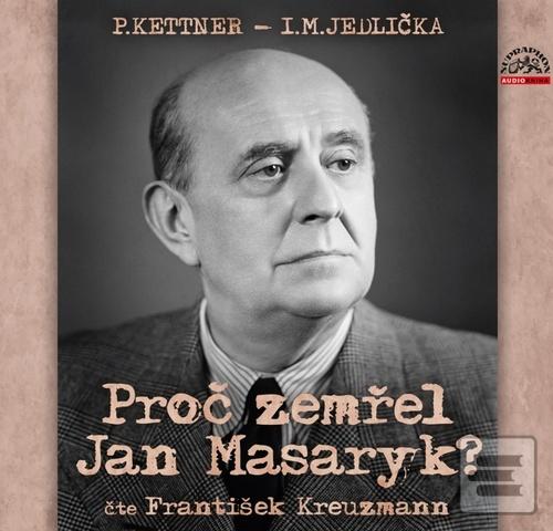 Proč zemřel Jan Masaryk? (Petr Kettner; Ivan Milan Jedlička; František Kreuzmann)