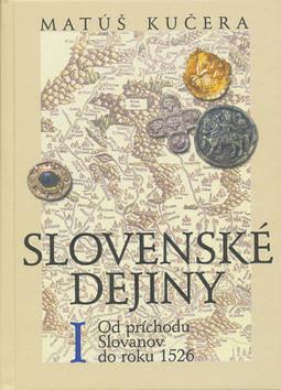 Kniha: Slovenské dejiny I - Od príchodu Slovanov do roku 1526 - Matúš Kučera