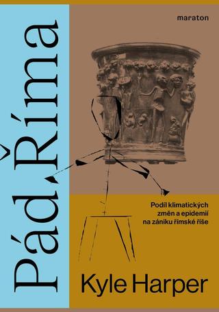 Kniha: Pád Říma - Podíl klimatických změn a epidemií na zániku římské říše - Podíl klimatických změn a epidemií na zániku římské říše - 2. vydanie - Kyle Harper