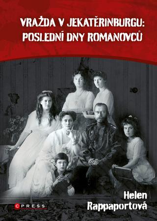 Kniha: Vražda v Jekatěrinburgu: poslední dny Romanovců - 1. vydanie - Helen Rappaport