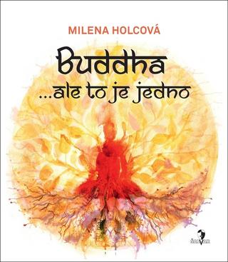 Kniha: Buddha … ale to je jedno - Milena Holcová