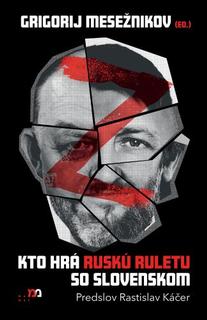 Kniha: Kto hrá ruskú ruletu so Slovenskom - Grigorij Mesežnikov