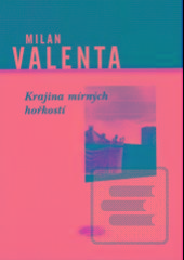 Kniha: Krajina mírných hořkostí - Milan Valenta