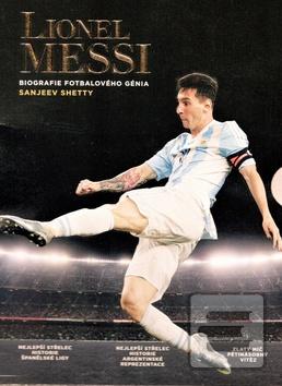 Kniha: Lionell Messi - Biografie fotbalového génia - Sanjeev Shetty