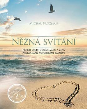 Kniha: Něžná svítání - Příběh o čisté lásce muže a ženy prokládaný autorskými básněmi - Michal Brozman