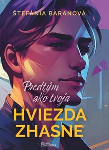Kniha: Predtým ako tvoja hviezda zhasne - 1. vydanie - Štefánia Baranová