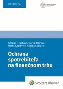 Kniha: Ochrana spotrebiteľa na finančnom trhu - Simona Heseková Bojmírová; Martin Hamřík; Maroš Katkovčin; Andrea Szakács