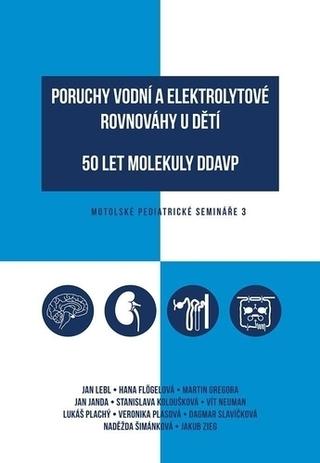 Kniha: Poruchy vodní a elektrolytové rovnováhy u dětí - 50 let molekuly DDAVP - 50 let molekuly DDAVP - 1. vydanie - Jan Lebl