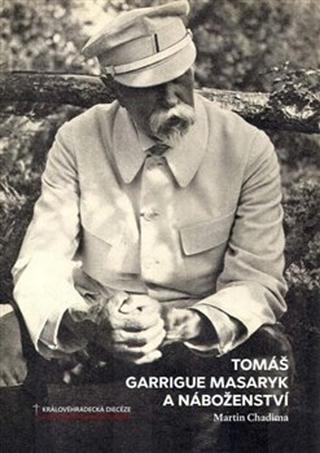 Kniha: Tomáš Garrigue Masaryk a náboženství - Martin Chadima