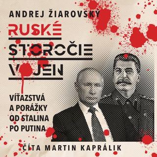 Kniha: Storočie ruských vojen (audiokniha na CD) - Víťazstvá a porážky od Stalina po Putina - Andrej Žiarovský