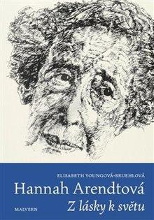 Kniha: Hannah Arendtová - Z lásky k světu - Z lásky k světu - 1. vydanie - Elisabeth Young-Bruehlová