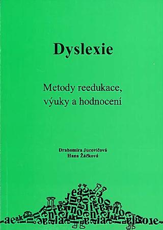Kniha: Dyslexie - Metody reedukace, výuky a hodnocení - Drahomíra Jucovičová