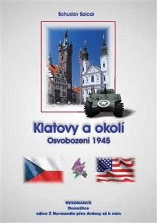 Kniha: Klatovy a okolí - Osvobození 1945 - Bohuslav Balcar