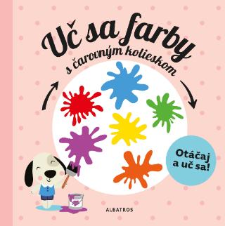 Kniha: Uč sa farby s kúzelným kolieskom - Otáčaj a uč sa! - 1. vydanie - Pavla Hanáčková