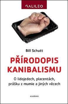 Kniha: Přírodopis kanibalismu - O lidojedech, placentách, prášku z mumie a jiných věcech - 1. vydanie - Bill Schutt