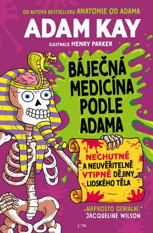 Kniha: Báječná medicína podle Adama - Nechutné a neuvěřitelně vtipné dějiny lidského těla - 1. vydanie - Adam Kay