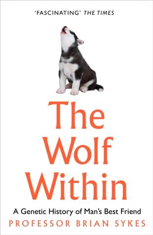 Kniha: The Wolf Within: The Astonishing Evolution Of The Wolf Into Man’S Best Friend - Bryan Sykes