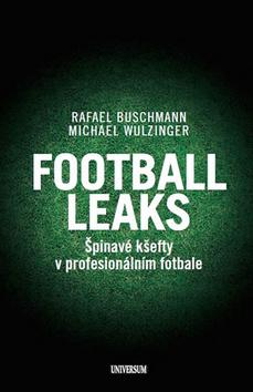 Kniha: Football Leaks - Špinavé kšefty v profesionálním fotbale - 1. vydanie - Rafael Buschmann, Michael Wulzinger