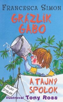 Kniha: Grázlik Gabo a tajný spolok - Francesca Simon