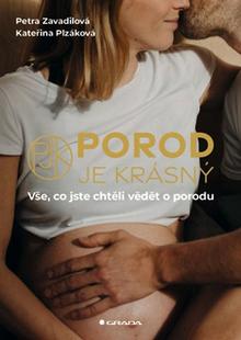 Kniha: Porod je krásný - Kateřina Plzáková; Petra Zavadilová