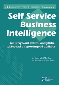Kniha: Self Service Business Inteligence - Jak si vytvořit vlastní analytické, plánovací a reportingové aplikace - Jan Pour