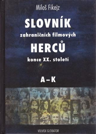Kniha: Slovník zahraničních filmových herců konce XX. století I. A - K