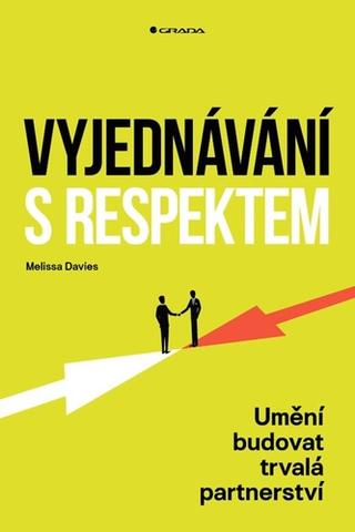 Kniha: Vyjednávání s respektem - Umění budovat trvalá partnerství - 1. vydanie - Melissa Davies