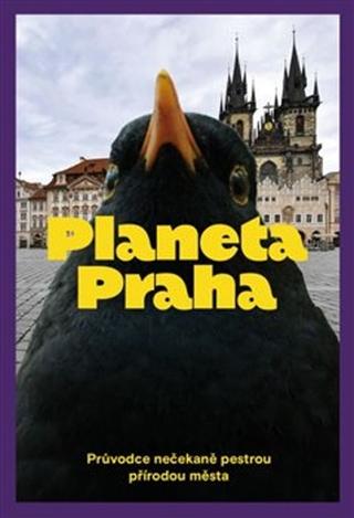 Kniha: Planeta Praha - Průvodce nečekaně pestrou přírodou města - Ondřej Sedláček; David Storch; Petr Šípek; Jan A. Šturma