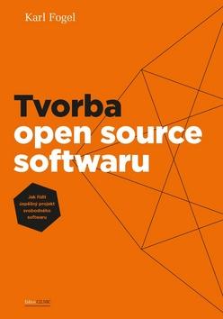 Kniha: Tvorba open source softwaru - Jak řídit úspěšný projekt svobodného softwaru - 1. vydanie - Karl Fogel
