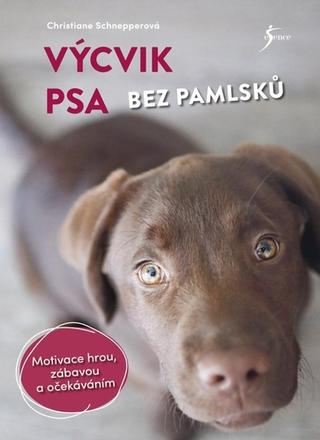 Kniha: Výcvik psa bez pamlsků - Motivace hrou, zábavou a očekáváním - 1. vydanie - Christiane Schnepperová
