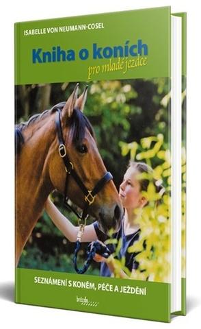 Kniha: Kniha o koních pro mladé jezdce - Seznámení s koněm, péče a ježdění - Seznámení s koněm, péče a ježdění - 1. vydanie - Isabelle von Neumann-Cosel