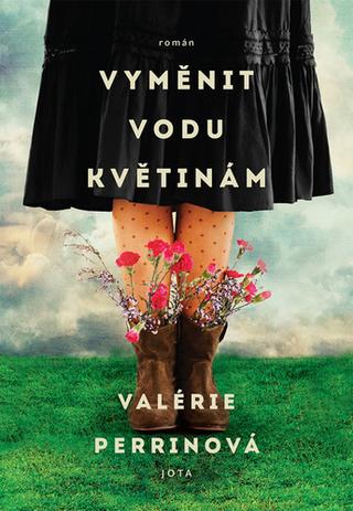 Kniha: Vyměnit vodu květinám - 1. vydanie - Valérie Perrinová