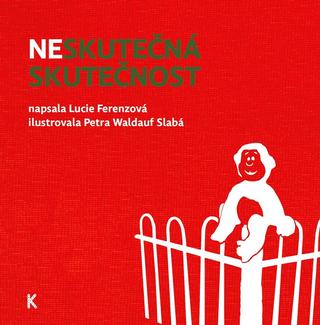 Kniha: Neskutečná skutečnost - 1. vydanie - Lucie Ferenzová; Petra Waldauf Slabá