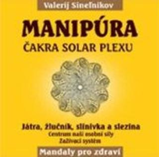 Kniha : Manipúra - Čakra solar plexu - Játra, žlučník, slinivka a slezina - 1. vydanie