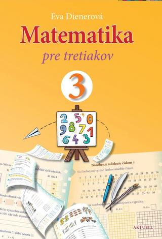 Kniha: Matematika pre tretiakov - 1. vydanie - Eva Dienerová
