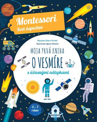 Kniha: Moja prvá kniha o vesmíre (Montessori: Svet úspechov) - Montessori Svet úspechov - Chiara Piroddi