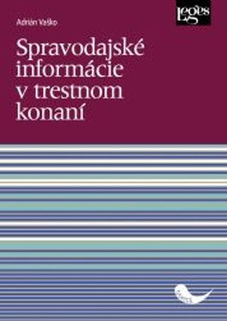 Kniha: Spravodajské informácie v trestnom konaní - 1. vydanie - Adrián Vaško
