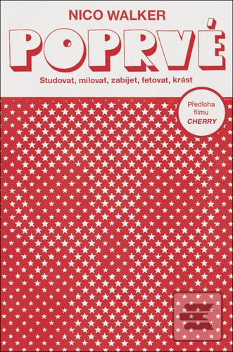 Kniha: Poprvé - Studovat, milovat, zabíjet, fetovat, krást - 1. vydanie - Nico Walker