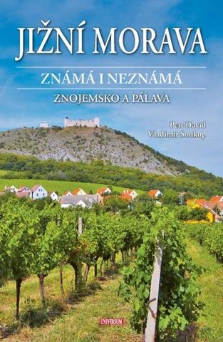 Kniha: Jižní Morava známá i neznámá: Znojemsko a Pálava - Znojemsko a Pálava - 1. vydanie - Petr David, Vladimír Soukup