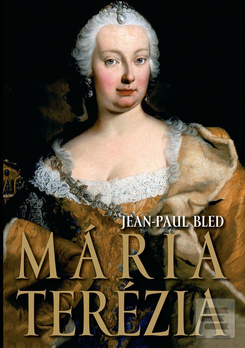Kniha: Mária Terézia - Jean-Paul Bled