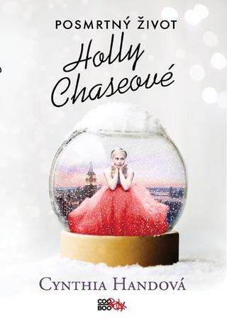 Kniha: Posmrtný život Holly Chaseové - 1. vydanie - Cynthia Handová