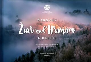 Kniha: Čarovný Žiar nad Hronom a okolie - 1. vydanie - Ján Horváth, Martin Kmeť a kolektív