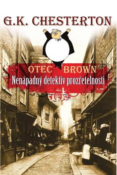 Kniha: Otec Brown Nenápadný detektiv prozřetelnosti - Gilbert Keith Chesterton