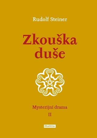 Kniha: Zkouška duše - Mysterijní drama II. - Mysterijní drama II - 1. vydanie - Rudolf Steiner