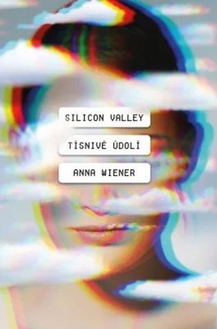 Kniha: Silicon Valley: Tísnivé údolí - 1. vydanie - Anna Wiener