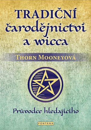 Kniha: Tradiční čarodějnictví a wicca - Průvodce hledajícího - 1. vydanie - Thorn Mooneyová