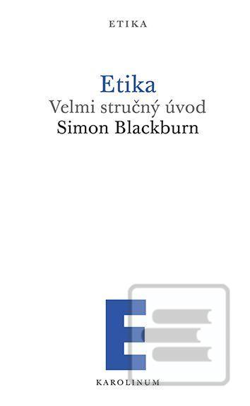 Kniha: Etika - Velmi stručný úvod - Velmi stručný úvod - 1. vydanie - Simon Blackburn